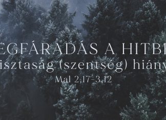 2023. 12. 17. (du.) | Megfáradás a hitben: Tisztaság hiánya – Mal 2,17-3,12 | Szabó Szilárd – Szatmárnémeti