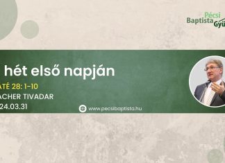 2024.03.31 – A hét első napján – Máté 28:1-10 – Macher Tivadar – Pécs