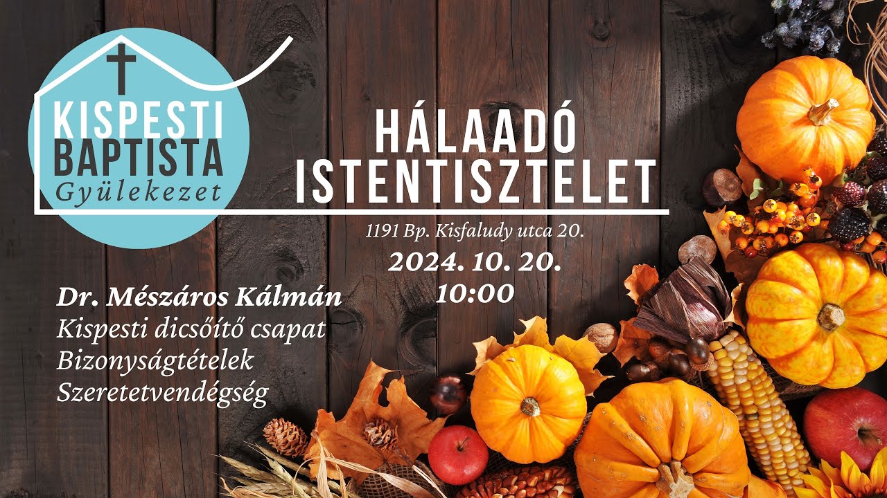 2024.10.20. Hálaadó istentisztelet (Dr. Mészáros Kálmán) Bp