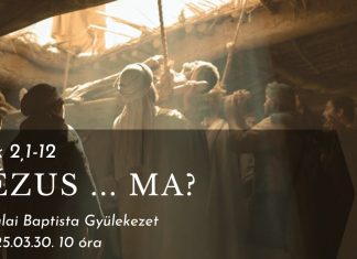 2025. 03. 30. – Jézus … ma? – Timár Csaba – Gyula