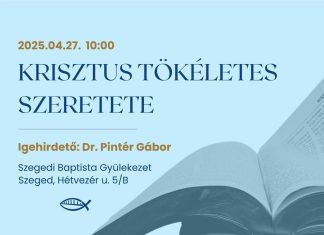 Krisztus tökéletes szeretete – Dr. Pintér Gábor – 2025.04.27. – Szeged