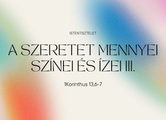 2025.05.18. A szeretet mennyei színei és ízei III. – 1Korinthus 13,6-7 – Paróczi Zsolt – Szigetszentmiklós