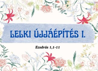 2025.07.06. Lelki újjáépítés I. – Ezsdrás 1,1–11 – Molnár Ambrus – Szigetszentmiklós