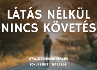 2025. 08. 03. – Látás nélkül nincs követés – Bohus Bence – Szeged Új Remény