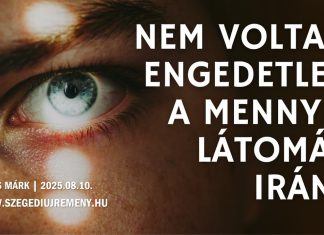 2025. 08. 10. – Nem voltam engedetlen a mennyei látomás iránt – Sipos Márk – Szeged Új Remény