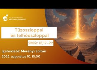 Tűzoszloppal és felhőoszloppal – Merényi Zoltán – 2025.08.10. – Székesfehérvár