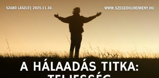 2025. 11. 30. – A hálaadás titka: teljesség – Szabó László (Nagyvárad) – Szeged Új Remény