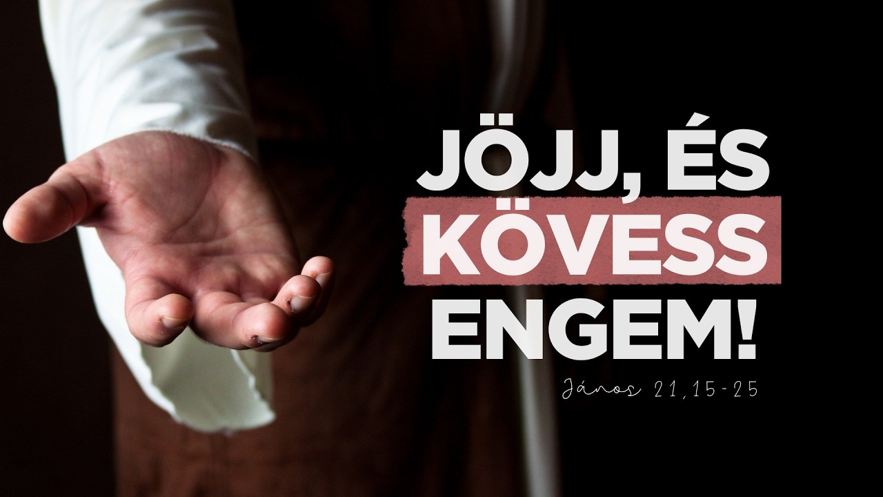 2026.05.17. Kövess engem! – János 21,15-25 – Paróczi Zsolt – Szigetszentmiklós