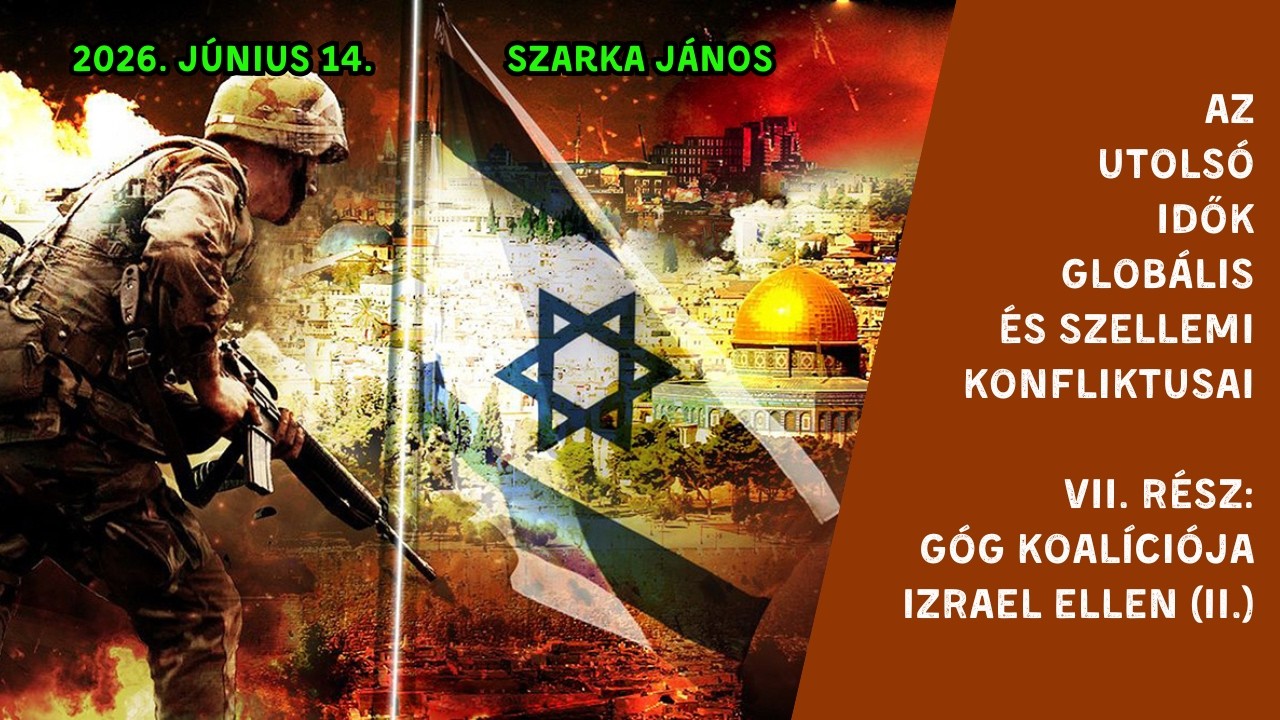 2026. 06. 14. – Szarka János – Az utolsó idők globális és szellemi konfliktusai (7. rész) – Debrecen Új Remény