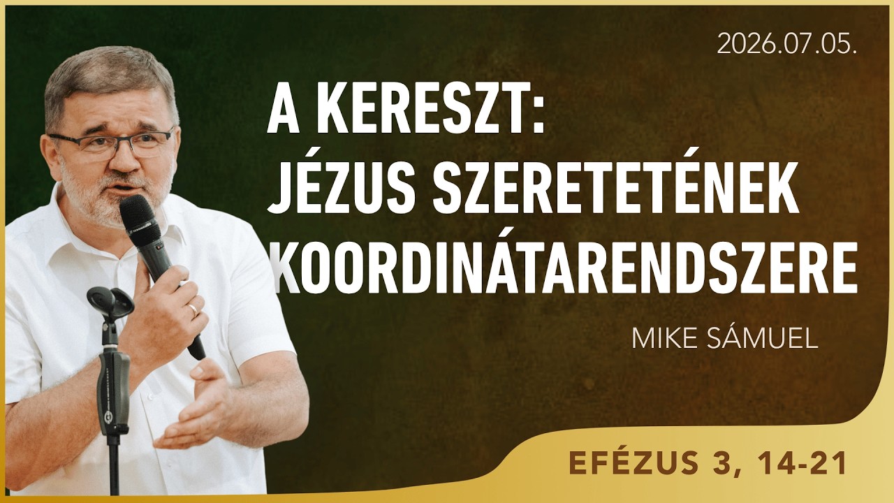 Jézus szeretetének a koordinátarendszere – Mike Sámuel – 2026.07.05. – Bp. Wesselényi utca