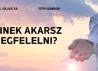 2026. 07. 19. – Tóth Sándor – Kinek akarsz megfelelni? – Debrecen Új Remény