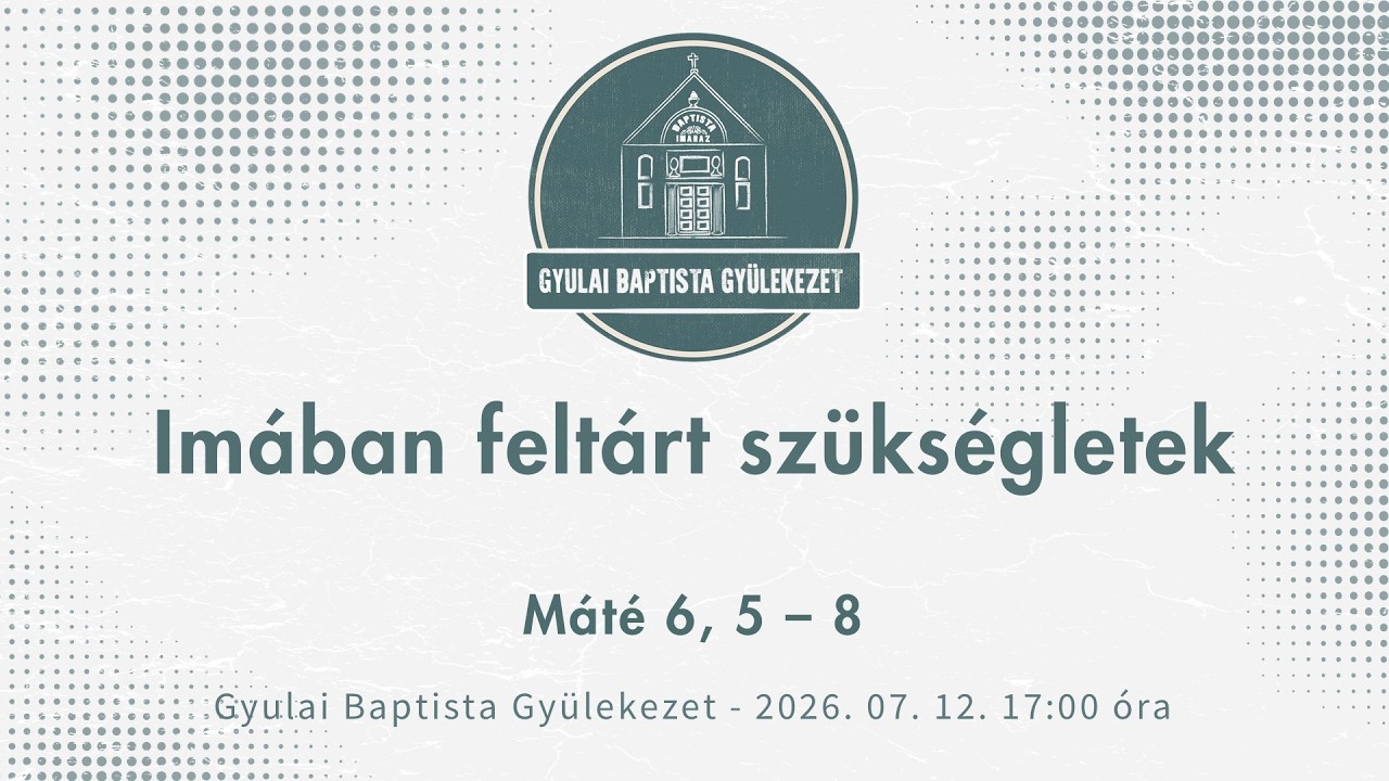 2026. 07. 19. – Imában feltárt szükségletek – Papp József Barnabás – Gyula
