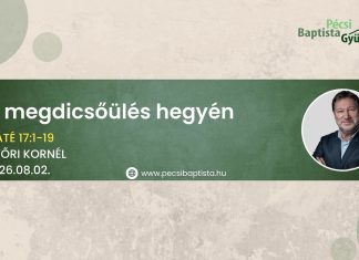 2026.08.02 – A megdicsőülés hegyén – Máté 17:1-9 – Győri Kornél – Pécs