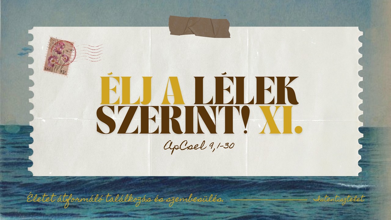 2026.08.02 – Élj a Lélek szerint IX: Életet átformáló találkozás és szembesülés – ApCsel 9,1-30 – Molnár Ambrus – Szigetszentmiklós