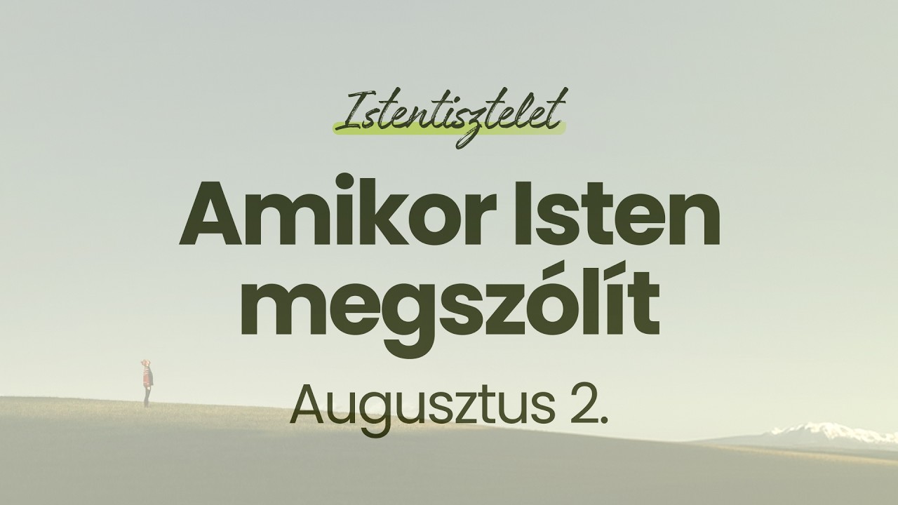 2026. 08. 02. – Amikor Isten megszólít – Sellyei Imre – Őrbottyáni Baptista Gyülekezet, délelőtti istentisztelet