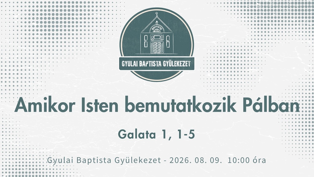 2026. 08. 09. – Amikor Isten bemutatkozik Pálban – Papp József Barnabás – Gyula