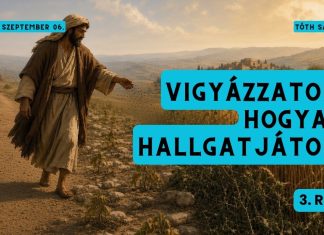 2026. 09. 06. – Tóth Sándor – Vigyázzatok, hogyan hallgatjátok! (3. rész) – Debrecen Új Remény