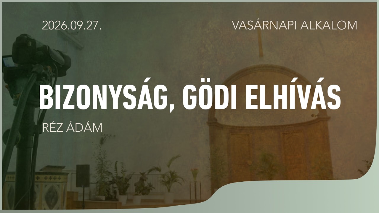 Bizonyság, gödi elhívás – Réz Ádám – 2026.09.27. -Bp. Wesselényi utca