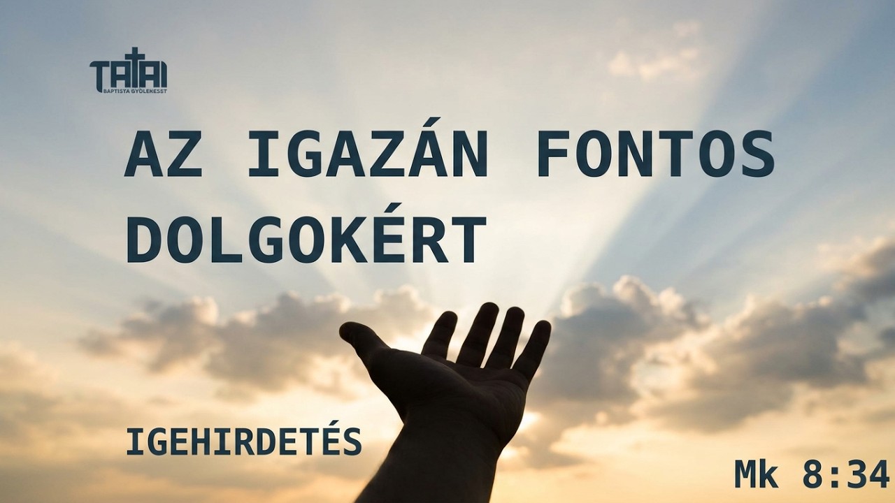 2026. 10. 25. – Az igazán fontos dolgokért | Mk 8:34 – Andrew Hale – Tata