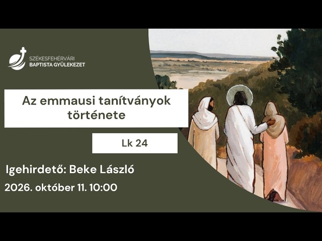 Az emmausi tanítványok története – Beke László – 2026.10.11. – Székesfehérvár